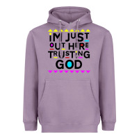 Lavender i'm just out here trusting god Heavyweight Hoodie - artisFamous