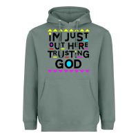Sage i'm just out here trusting god Heavyweight Hoodie - artisFamous