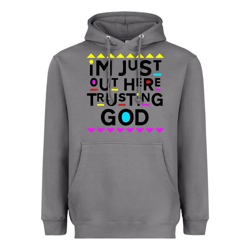 I'm Just Out Here Trusting God Heavyweight Hoodie by artisFamous | Teevron