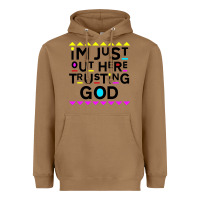 Toasted Coconut i'm just out here trusting god Heavyweight Hoodie - artisFamous