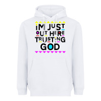 White i'm just out here trusting god Heavyweight Hoodie - artisFamous