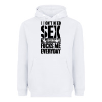 White I DON'T NEED SEX Heavyweight Hoodie - artisFamous
