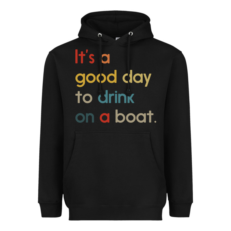 It's A Good Day To Drink On A Boat Heavyweight Hoodie by artisFamous | Teevron