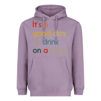 Lavender it's a good day to drink on a boat Heavyweight Hoodie - artisFamous