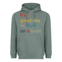 Sage it's a good day to drink on a boat Heavyweight Hoodie - artisFamous