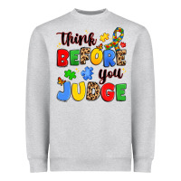 Think Before You Judge Heavyweight Sweatshirt | Teevron
