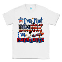 White I'm not drunk i'm patriotic 4th of july Classic Tee - CowGirlArtShop