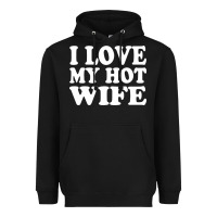 Black i love my hot wife Heavyweight Hoodie - artisFamous