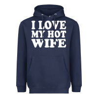 Navy i love my hot wife Heavyweight Hoodie - artisFamous