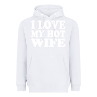 White i love my hot wife Heavyweight Hoodie - artisFamous