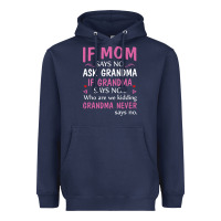 If Mom Says No Ask Grandma If Grandma Says No Heavyweight Hoodie | Teevron