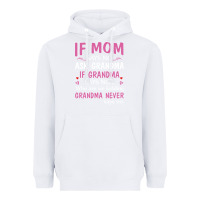 White if mom says no ask grandma if grandma says no Heavyweight Hoodie - artisFamous