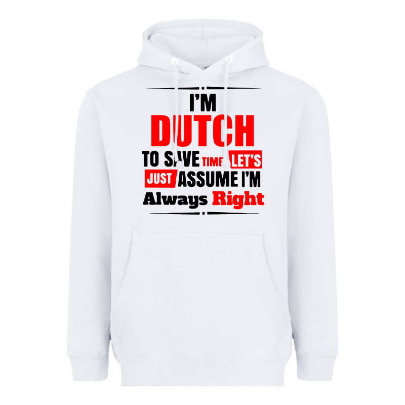 I'm Dutch To Save Time Let's Just Assume I'm Alway Heavyweight Hoodie by artisFamous | Teevron