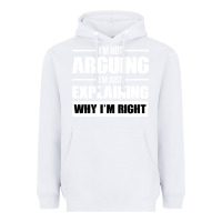 White I'M NOT ARGUING I'M JUST EXPLAINING WHY I'M RIGHT FUNNY Heavyweight Hoodie - artisFamous