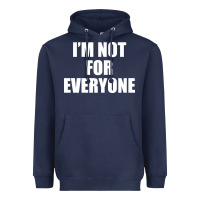 Navy I'm Not For Everyone Funny Heavyweight Hoodie - artisFamous