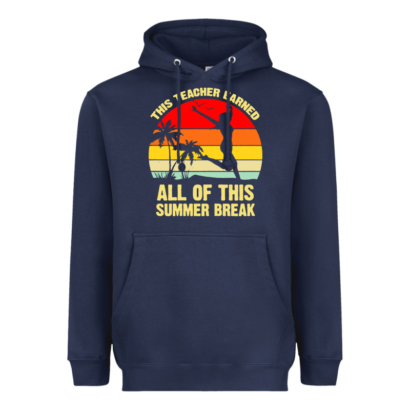 Vintage This Teacher Earned All Of This Summer Break Heavyweight Hoodie by artisFamous | Teevron