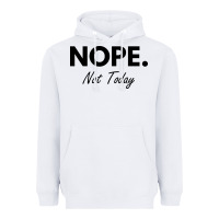 White nope not today Heavyweight Hoodie - artisFamous