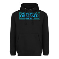 Black why are you so obsessed with me Heavyweight Hoodie - artisFamous