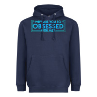 Navy why are you so obsessed with me Heavyweight Hoodie - artisFamous