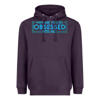 Why Are You So Obsessed With Me Heavyweight Hoodie | Teevron
