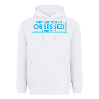 White why are you so obsessed with me Heavyweight Hoodie - artisFamous