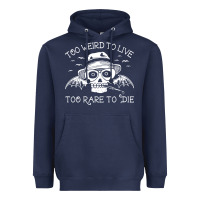 Navy too weird to live too rare to die Heavyweight Hoodie - artisFamous