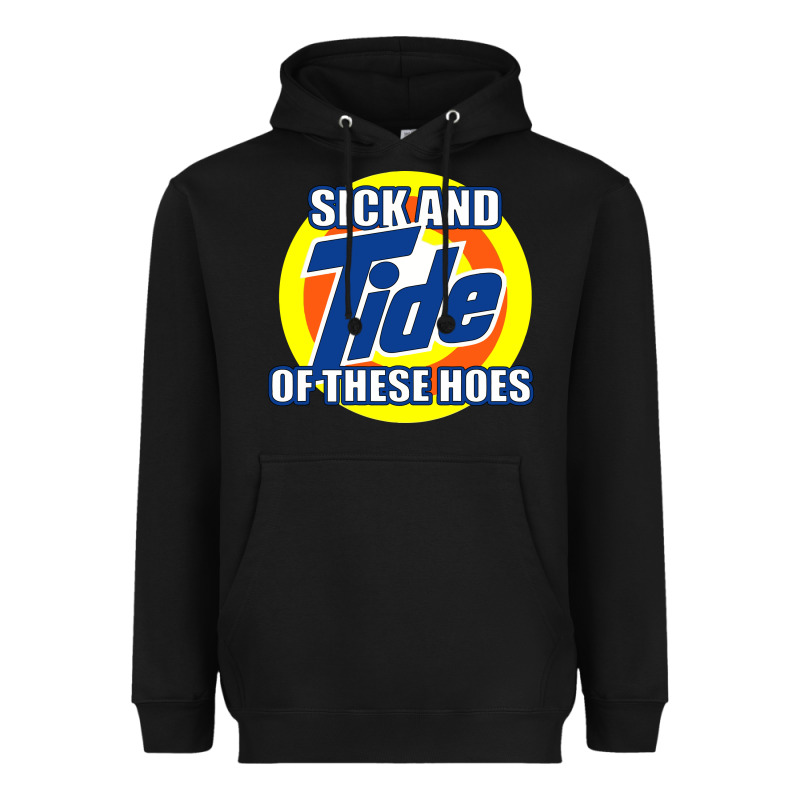 Sick And Tide Of These Hoes Heavyweight Hoodie by artisFamous | Teevron