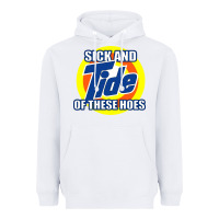 White sick and tide of these hoes Heavyweight Hoodie - artisFamous