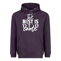 The Best Is Yet To Come Shirt Heavyweight Hoodie | Teevron