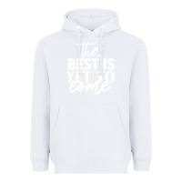 White the best is yet to come shirt Heavyweight Hoodie - artisFamous