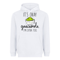White its okay guacamole im extra too Heavyweight Hoodie - artisFamous