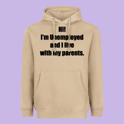 I'm Unemployed And I Live With My Parents Heavyweight Hoodie Designed By Artisfamous