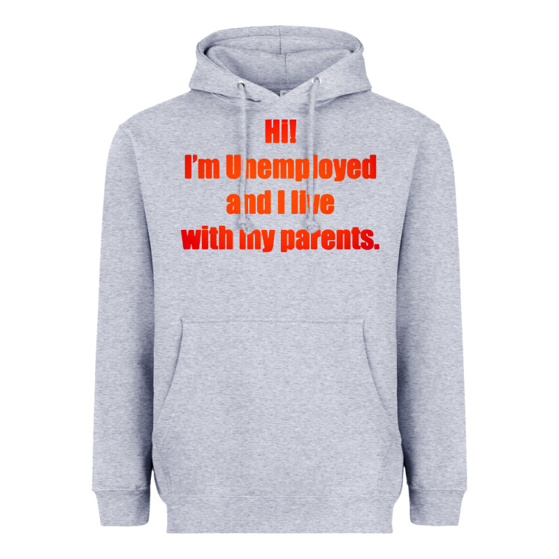 I'm Unemployed And I Live With My Parents Heavyweight Hoodie by artisFamous | Teevron