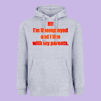 I'm Unemployed And I Live With My Parents Heavyweight Hoodie Designed By Artisfamous