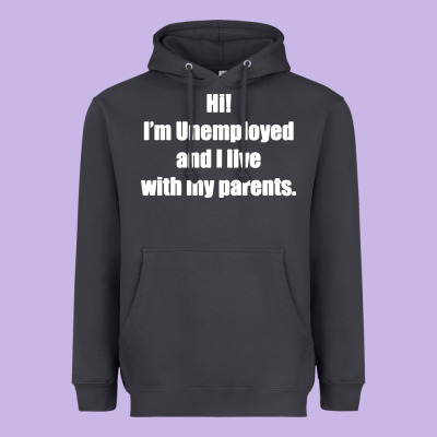 I'm Unemployed And I Live With My Parents Heavyweight Hoodie Designed By Artisfamous