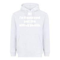 White i'm unemployed and i live with my parents Heavyweight Hoodie - artisFamous