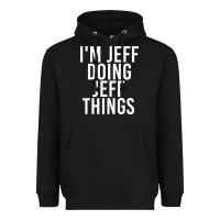 Black i'm jeff doing jeff things shirt funny christmas gift idea Heavyweight Hoodie - artisFamous
