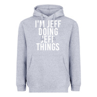 Heather Grey i'm jeff doing jeff things shirt funny christmas gift idea Heavyweight Hoodie - artisFamous