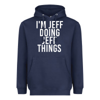 Navy i'm jeff doing jeff things shirt funny christmas gift idea Heavyweight Hoodie - artisFamous