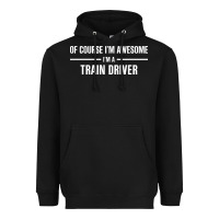 Black i'm awesome i'm a train driver Heavyweight Hoodie - artisFamous