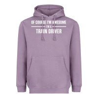 Lavender i'm awesome i'm a train driver Heavyweight Hoodie - artisFamous