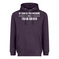 Plum i'm awesome i'm a train driver Heavyweight Hoodie - artisFamous