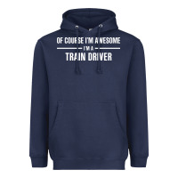 Navy i'm awesome i'm a train driver Heavyweight Hoodie - artisFamous