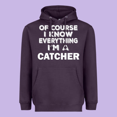 I Know Everything I'm A Catcher Heavyweight Hoodie Designed By Artisfamous