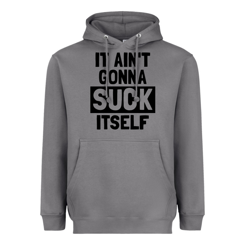 It Ain't Gonna Suck Itself Heavyweight Hoodie by artisFamous | Teevron