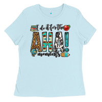 Baby Blue i do it for the aha moments teacher Ladies Tee - OliviaCreatesArt