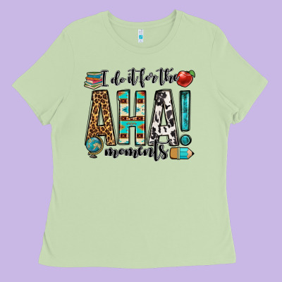 I Do It For The Aha Moments Teacher Ladies Tee Designed By Oliviacreatesart