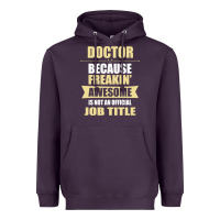 Doctor Because Freakin' Awesome Isn't A Job Title Heavyweight Hoodie | Teevron