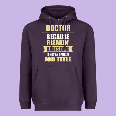 Doctor Because Freakin' Awesome Isn't A Job Title Heavyweight Hoodie Designed By Artisfamous