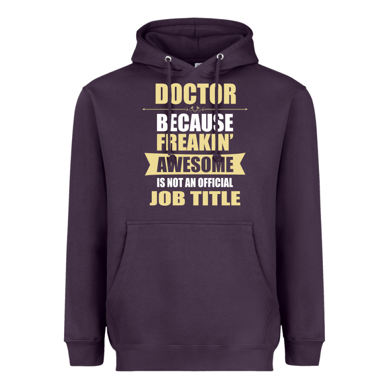 Doctor Because Freakin' Awesome Isn't A Job Title Heavyweight Hoodie by artisFamous | Teevron